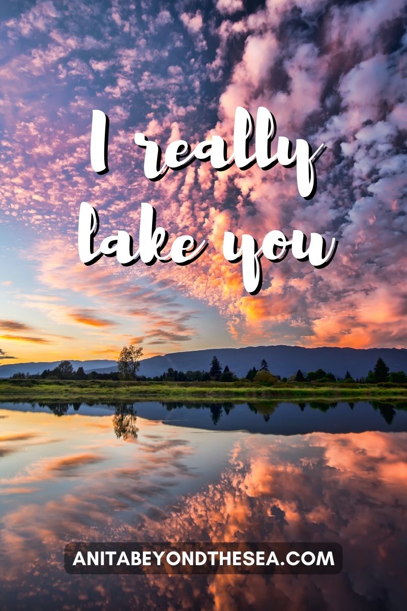 I really lake you. Nature Instagram puns